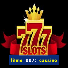 filme 007: cassino royale completo dublado youtube